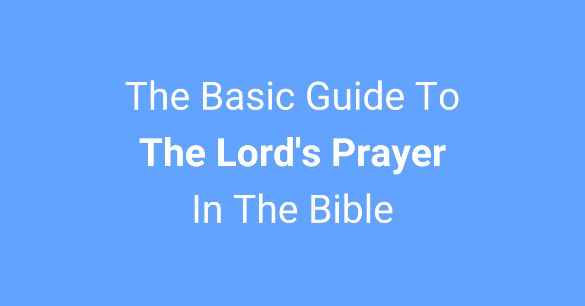 The Basic Guide To The Lord's Prayer